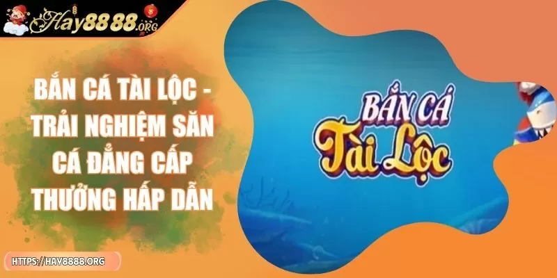 ban-ca-tai-loc