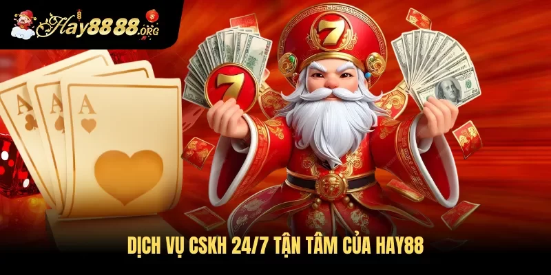 Dịch vụ CSKH 24/7 tận tâm của Hay88