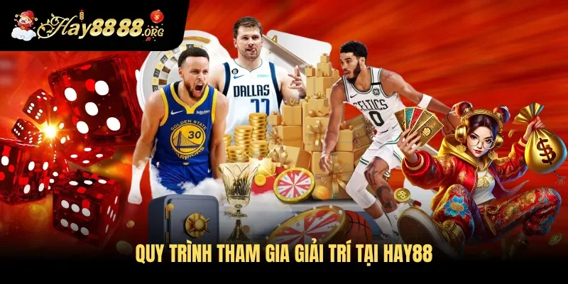 Quy trình tham gia giải trí tại Hay88